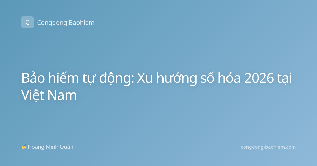 Bảo hiểm tự động: Xu hướng số hóa 2026 tại Việt Nam