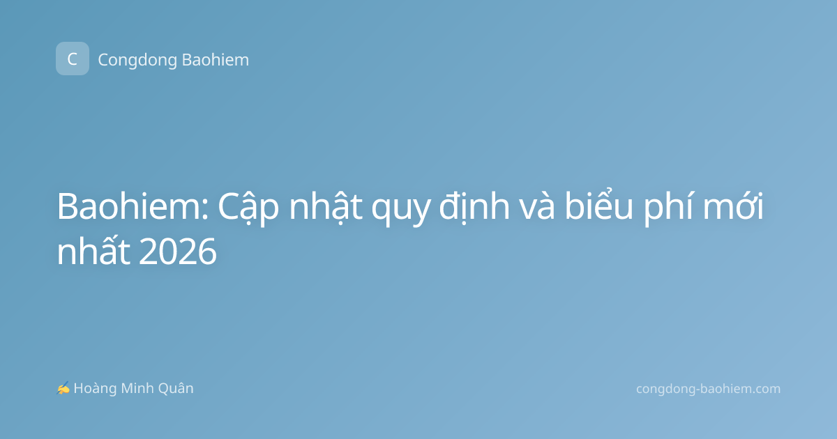 Baohiem: Cập nhật quy định và biểu phí mới nhất 2026