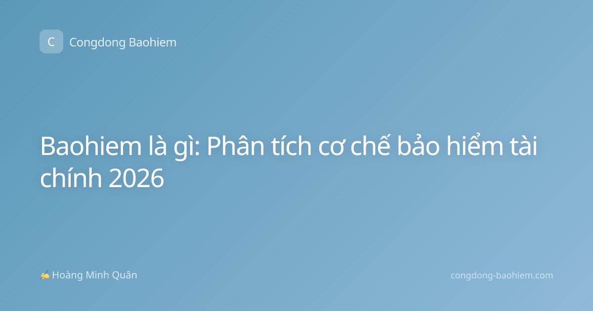 Baohiem là gì: Phân tích cơ chế bảo hiểm tài chính 2026