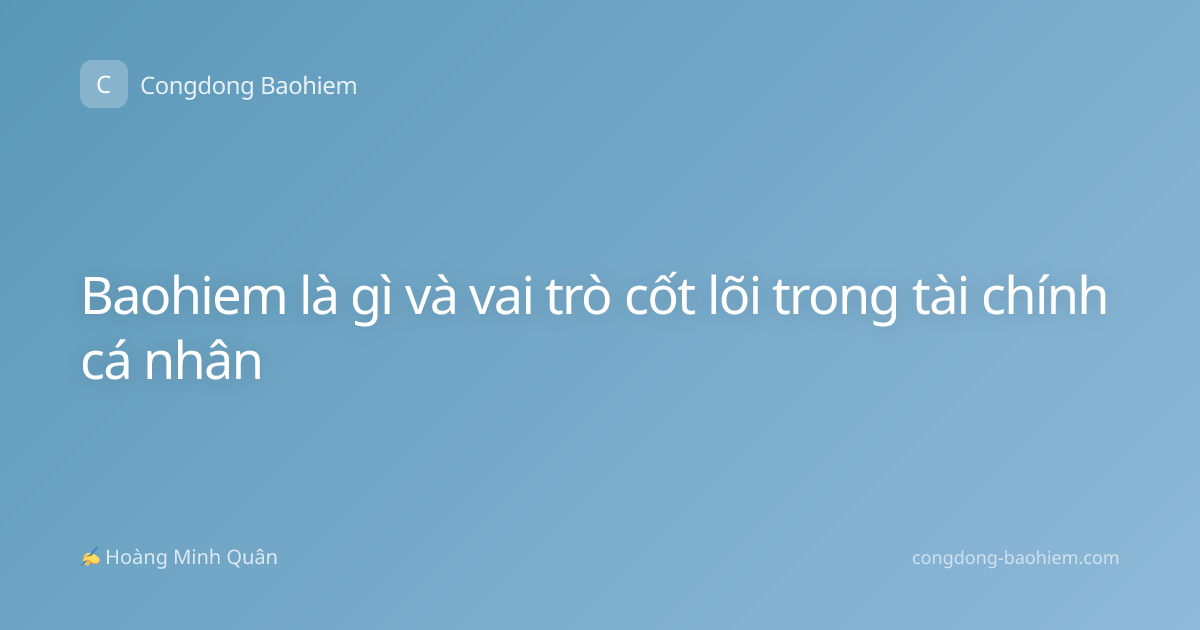 Baohiem là gì và vai trò cốt lõi trong tài chính cá nhân