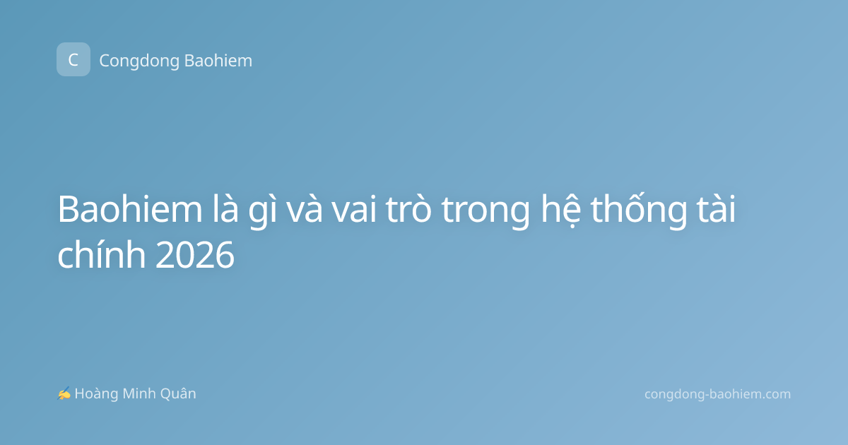 Baohiem là gì và vai trò trong hệ thống tài chính 2026