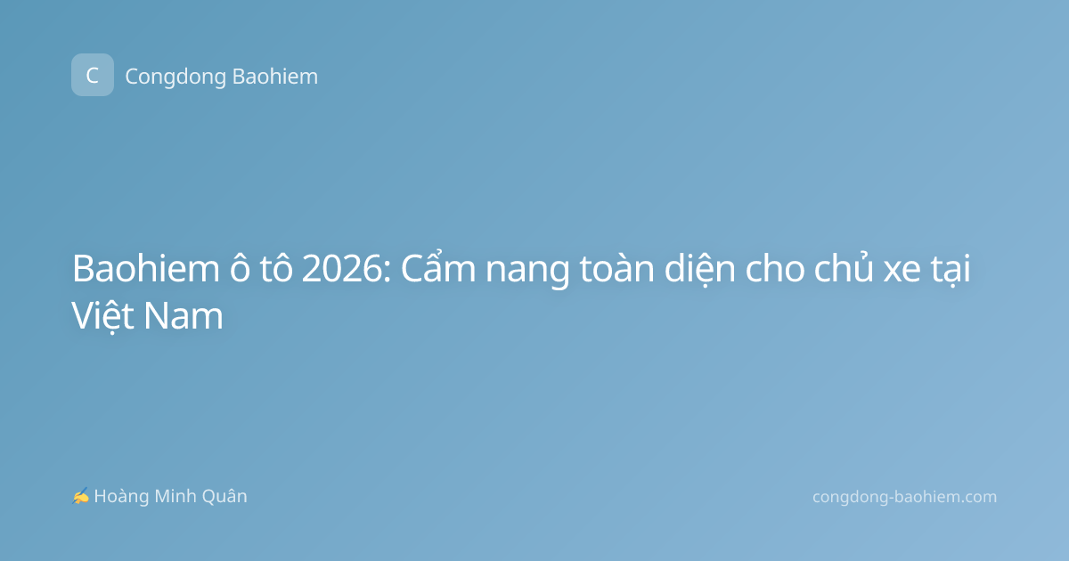 Baohiem ô tô 2026: Cẩm nang toàn diện cho chủ xe tại Việt Nam