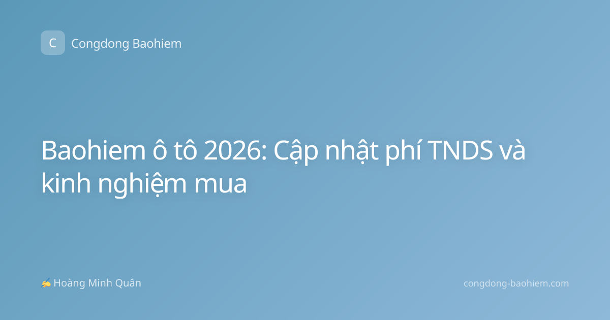 Baohiem ô tô 2026: Cập nhật phí TNDS và kinh nghiệm mua