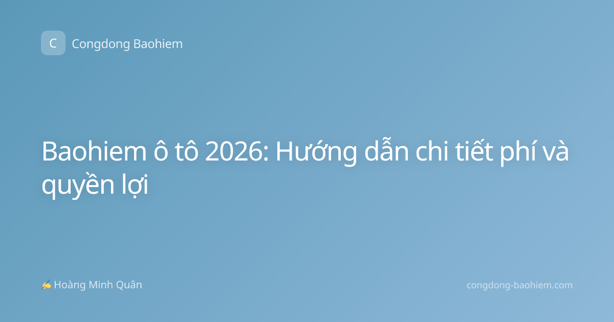 Baohiem ô tô 2026: Hướng dẫn chi tiết phí và quyền lợi