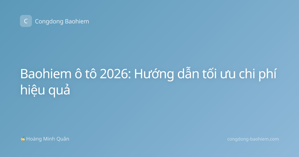 Baohiem ô tô 2026: Hướng dẫn tối ưu chi phí hiệu quả