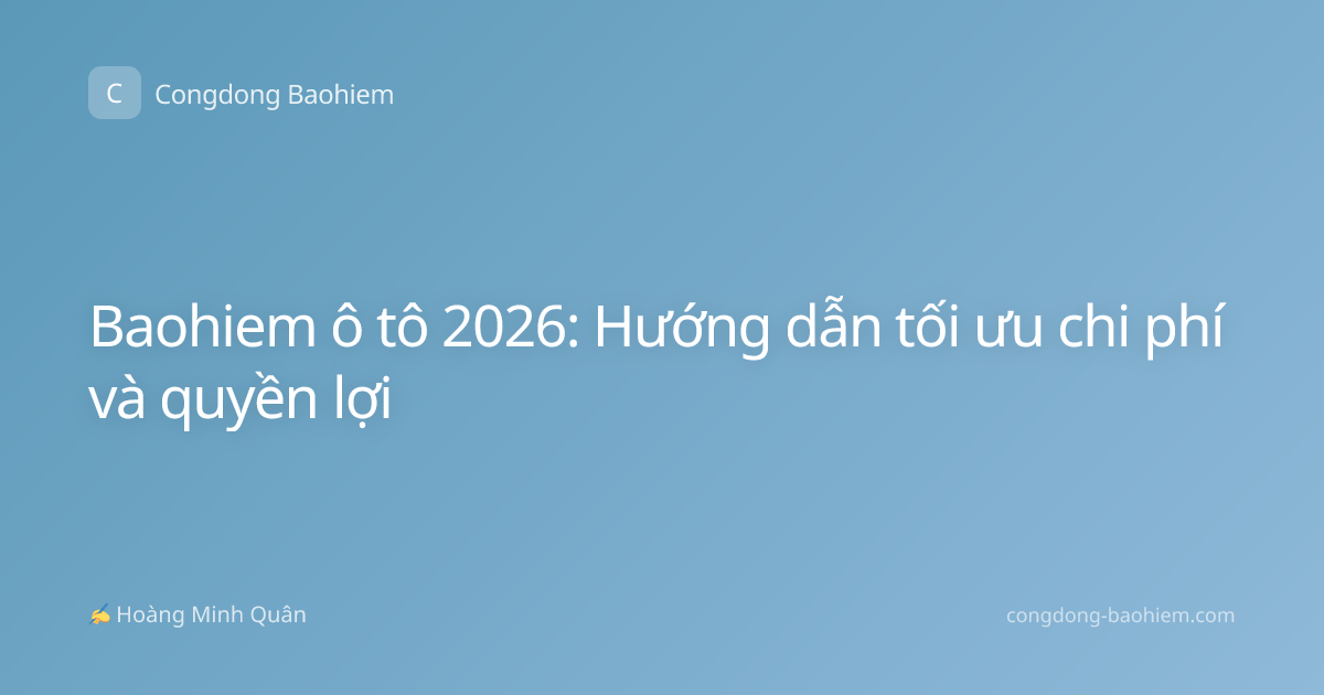 Baohiem ô tô 2026: Hướng dẫn tối ưu chi phí và quyền lợi