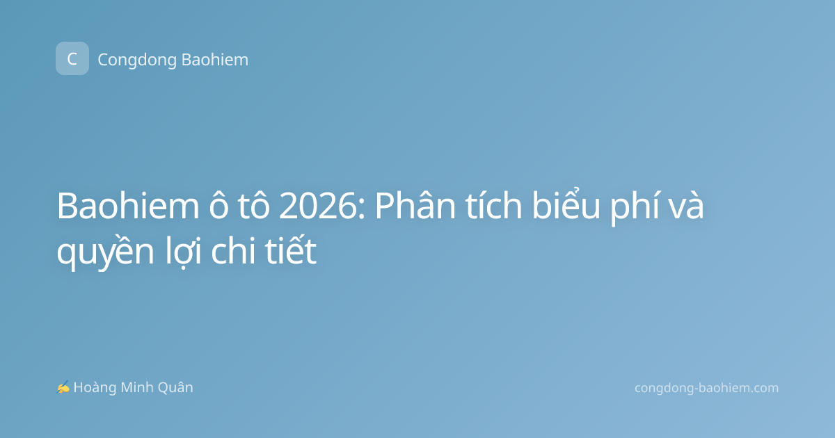 Baohiem ô tô 2026: Phân tích biểu phí và quyền lợi chi tiết