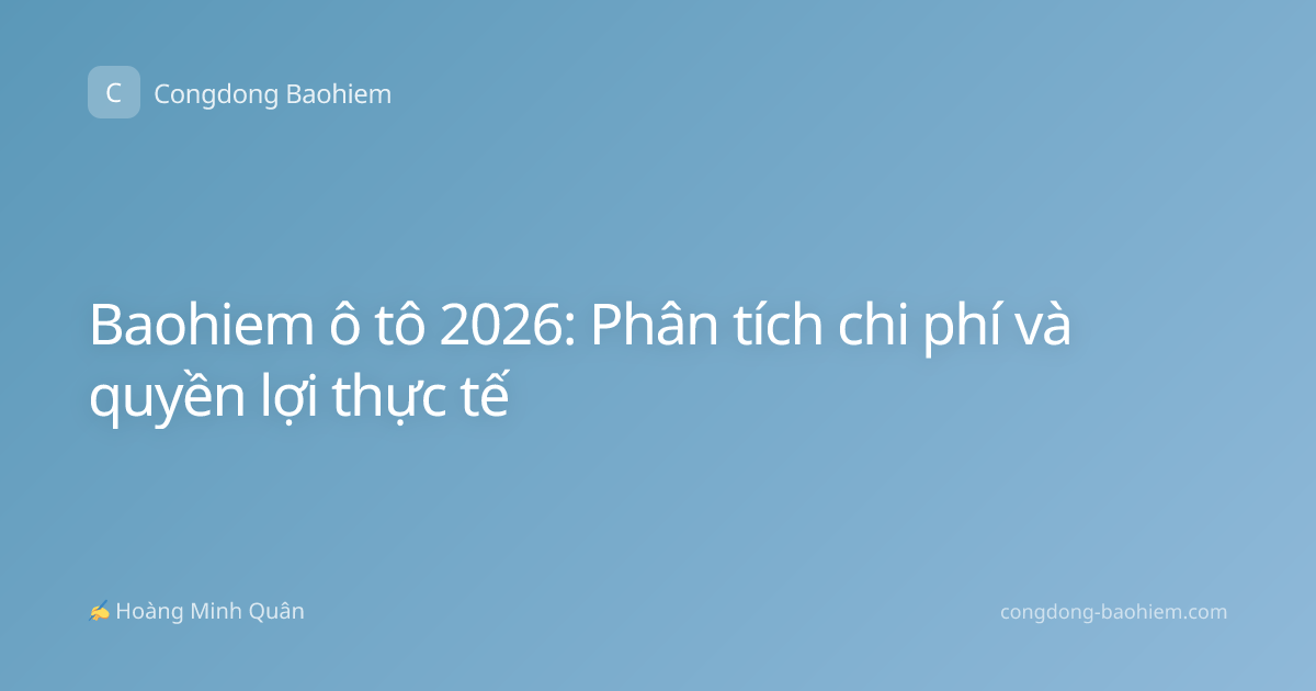 Baohiem ô tô 2026: Phân tích chi phí và quyền lợi thực tế