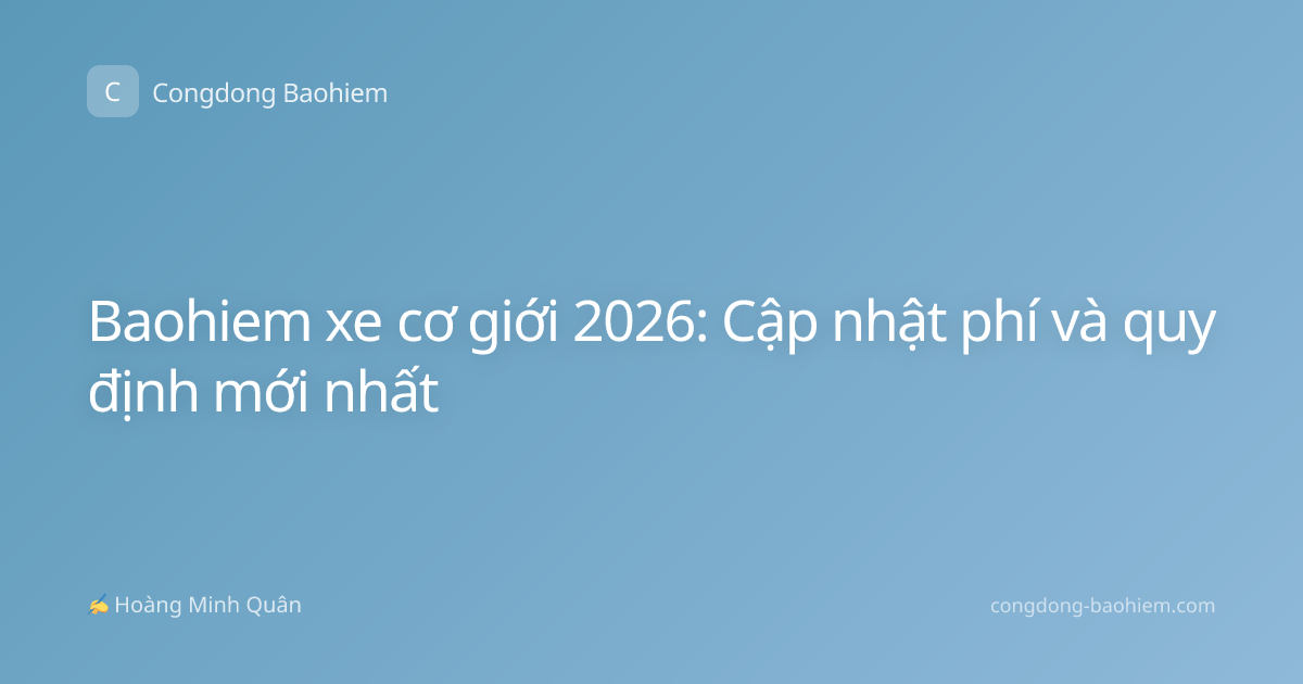 Baohiem xe cơ giới 2026: Cập nhật phí và quy định mới nhất