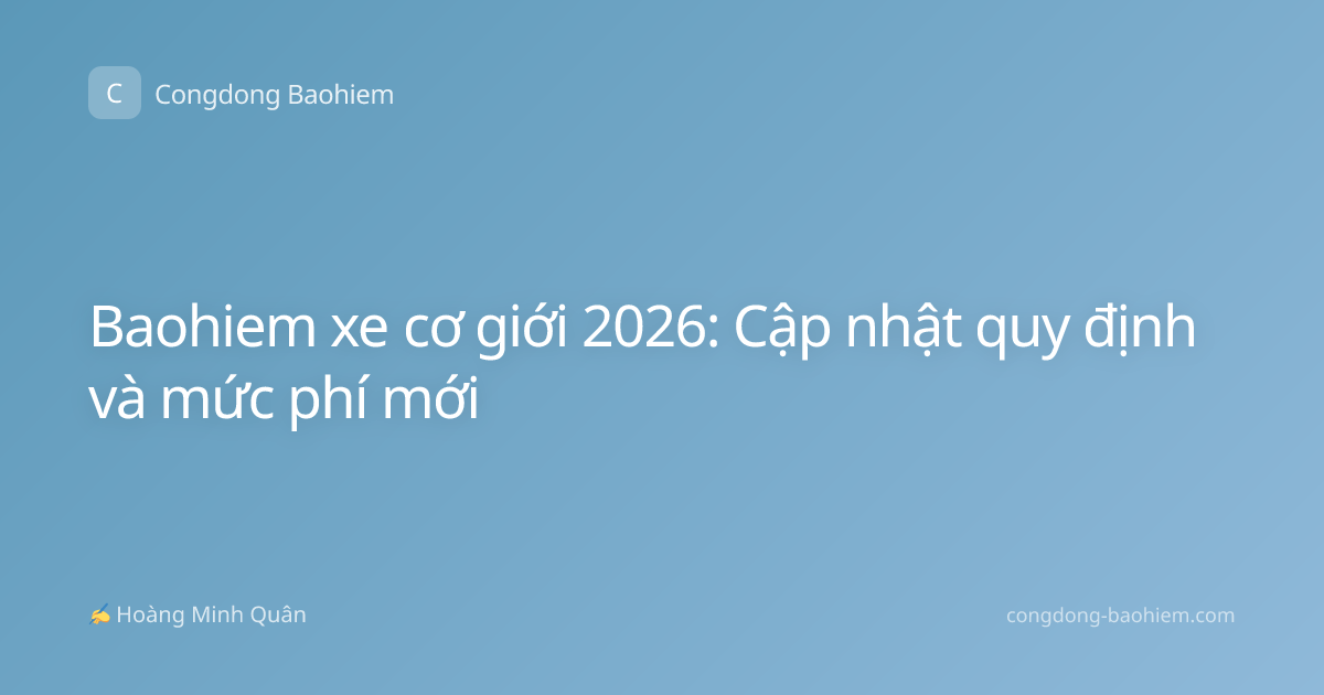 Baohiem xe cơ giới 2026: Cập nhật quy định và mức phí mới